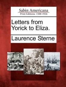 Letters from Yorick to Eliza. - Laurence Sterne