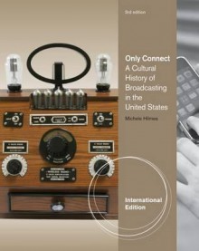 Only Connect: A Cultural History of Broadcasting in the United States - Michele Hilmes