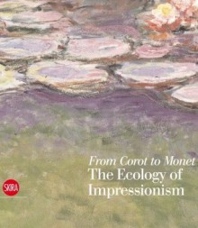 From Corot to Monet: The Ecology of Impressionism - Stephen F. Eisenman