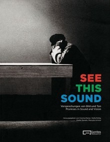 See This Sound: Promises in Sound and Vision - Dieter Daniels, Stella Rollig, Manuela Ammer