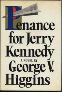 Penance for Jerry Kennedy - George V. Higgins