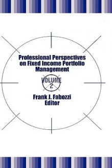 Professional Perspectives on Fixed Income Portfolio Management: Volume 4 (Frank J. Fabozzi Series) - Frank J. Fabozzi