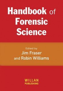 Handbook of Forensic Science - Jim Fraser, Robin Williams