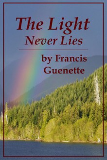 The Light Never Lies (Crater Lake Series #2) - Francis L. Guenette