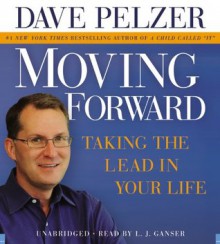 Moving Forward: Taking the Lead in Your Life - Dave Pelzer, L.J. Ganser