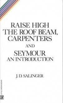 Raise High the Roof Beam, Carpenters, and Seymour: An Introduction - J.D. Salinger