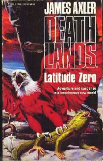 Latitude Zero (Deathlands, #12) - James Axler