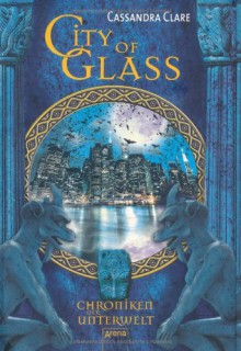 City of Glass (Chroniken der Unterwelt, #3) - Cassandra Clare