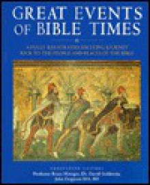 Great Events of Bible Times a Fully Illustrated Exciting Journey Back To the Peo - David Goldstein