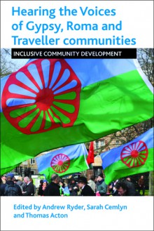 Hearing the Voice of the Gypsy, Roma and Traveller Communities: Inclusive Community Development - Sarah Cemlyn, Thomas Acton, Andrew Ryder