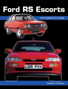 Ford RS Escorts: The Complete Guide - Graham Robson