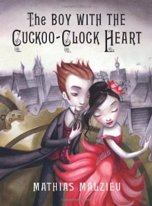 The Boy with the Cuckoo-Clock Heart - Mathias Malzieu, Sarah Ardizzone