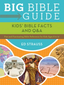 Big Bible Guide: Kids' Bible Facts and Q&A: Fun and Fascinating Bible Reference for Kids Ages 8-12 - Ed Strauss