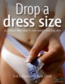 Drop a Dress Size - Eve Cameron, Kate Cook