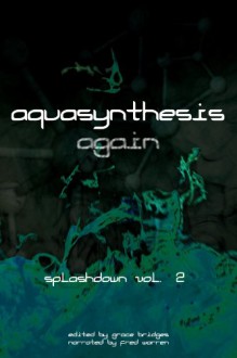 Aquasynthesis Again: Splashdown Vol. 2 - Grace Bridges, Fred Warren, Kessie Carroll, Frank Creed, Pauline Creeden, Diane M. Graham, Kat Heckenbach, Mary Brock Jones, Cindy Koepp, Mike Lynch, Robert McClain, Greg Mitchell, Travis Perry, Mary Ruth Pursselley, Walt Staples, Robynn Tolbert