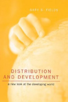 Distribution and Development: A New Look at the Developing World - Gary S. Fields