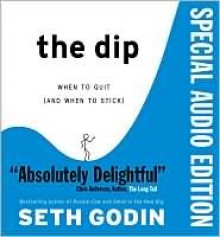 The Dip (When to Quit and When to Stick) - Seth Godin