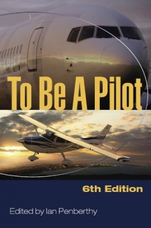 To Be a Pilot 6th Ed - Ian Penberthy