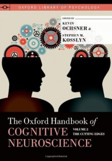 The Oxford Handbook of Cognitive Neuroscience, Volume 2: The Cutting Edges - Kevin Ochsner, Stephen M. Kosslyn