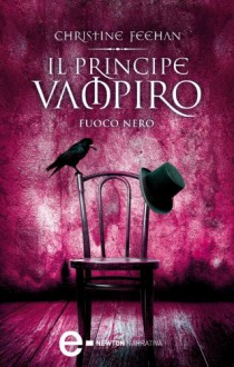 Il principe vampiro. Fuoco nero (eNewton Narrativa) (Italian Edition) - Christine Feehan