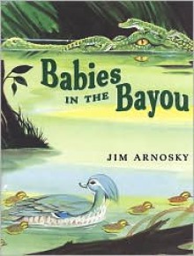 Babies in the Bayou - Jim Arnosky