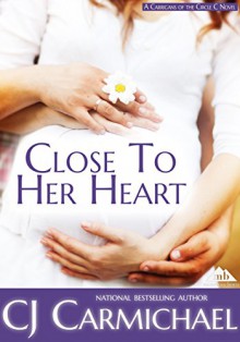 Close to Her Heart (Carrigans of Circle C, Book 3) - C.J. Carmichael