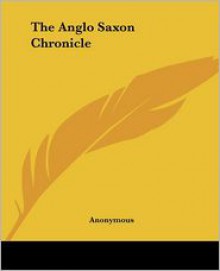 The Anglo Saxon Chronicle - Anonymous