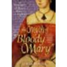 The Myth of "Bloody Mary": A Biography of Queen Mary I of England by Porter, Linda [St. Martin's Griffin, 2009] (Paperback) [Paperback] - Porter