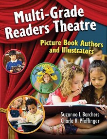 Multi-Grade Readers Theatre: Picture Book Authors and Illustrators - Suzanne I. Barchers