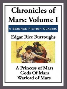 Chronicles of Mars Volume I (barsoom, #1-3) - Edgar Rice Burroughs