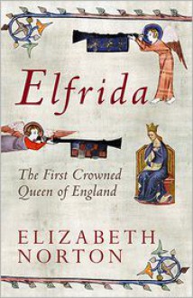 Elfrida: The First Crowned Queen of England - Elizabeth Norton