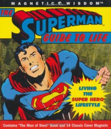 The Superman Guide to Life: Living the Super Hero Lifestyle (Magnetic Wisdom) - Brandon T. Snider, Lou Harry