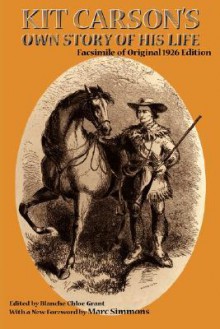 Kit Carson's Own Story of His Life - Kit Carson, Blanche C. Grant