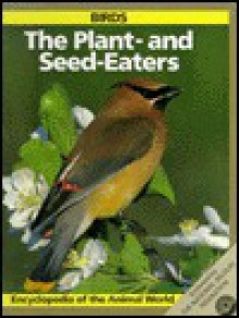 The Plant- And Seed-Eaters: Birds - Linda Losito, Steve Parker