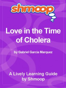 Shmoop Literature Guide: Love in the Time of Cholera - Shmoop