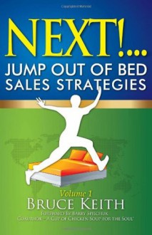 Next!...Jump Out of Bed Sales Strategies: 101 Results-Based Sales Strategies For Real Estate Salespeople - Bruce Keith