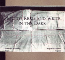 How to Read and Write in the Dark - Barbara Henning, Miranda Maher