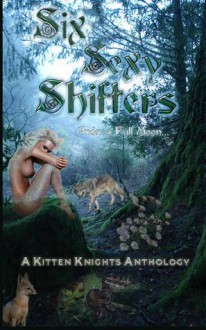 Six Sexy Shifters: Under a Full Moon - Blyth Nyx, Jayde Sully, Nova Chalmers, Ann Gem, Raven de Hart, Nora Waye