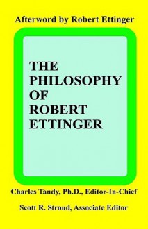 The Philosophy of Robert Ettinger - Charles Tandy