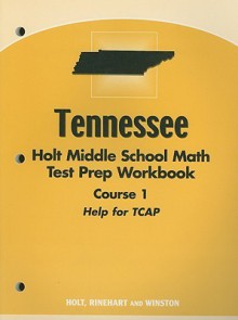 Tennessee Holt Middle School Math Test Prep Workbook Course 1: Help for TCAP - Holt Rinehart