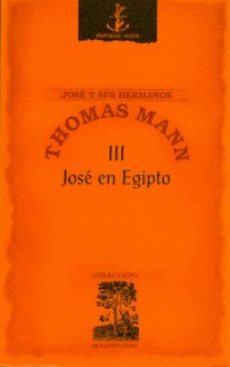 José y sus hermanos III: José en Egipto - Thomas Mann, Hernan del Solar