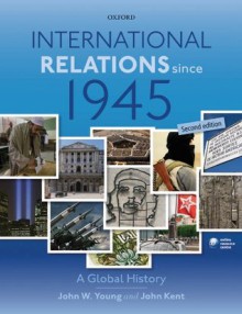 International Relations Since 1945 - John Kent, John W. Young