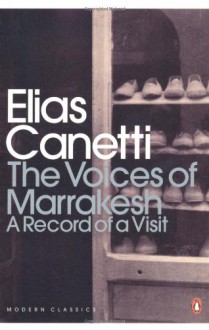 The Voices of Marrakesh: A Record of a Visit (Penguin Modern Classics) - Elias Canetti