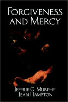 Forgiveness and Mercy (Cambridge Studies in Philosophy and Law) - Jeffrie G. Murphy, Jean E. Hampton