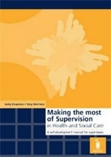 Making The Most Of Supervision In Health And Social Care - Tony Morrison, Jacky Knapman