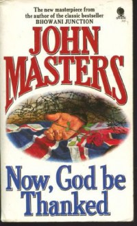 Now, God Be Thanked: A Novel - John Masters