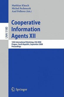 Cooperative Information Agents XII - Matthias Klusch, Axel Polleres, Michal Pechoucek