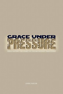 Grace Under Pressure - Joerg Rieger