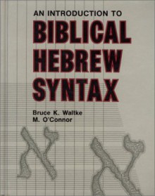 An Introduction to Biblical Hebrew Syntax - Bruce K. Waltke, Michael Patrick O'Connor