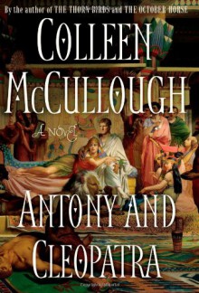 Antony and Cleopatra - Colleen McCullough